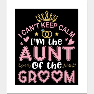 I Can't Keep Calm I'm The Aunt Of The Groom Husband Wife Posters and Art